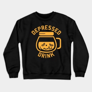 Depressed drink - depressed life Crewneck Sweatshirt